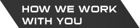 How We Work With you
