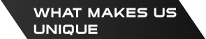 WHAT MAKES US UNIQUE